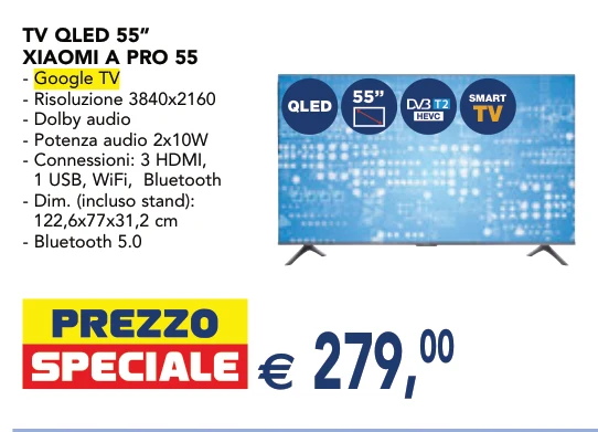 TV QLED 55” XIAOMI A PRO 55 - Google TV - Risoluzione 3840x2160 - Dolby audio - Potenza audio 2x10W - Connessioni: 3 HDMI, 1 USB, WiFi, Bluetooth - Dim. (incluso stand): 122,6x77x31,2 cm - Bluetooth 5.0