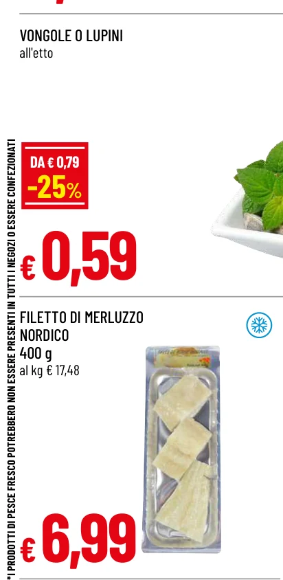 *I PRODOTTI DI PESCE FRESCO POTREBBERO NON ESSERE PRESENTI IN TUTTI I NEGOZI O ESSERE CONFEZIONATI
